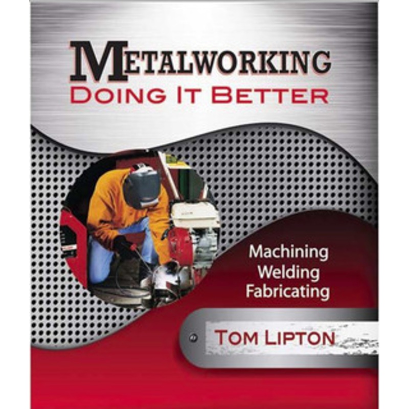 Industrial Press Metalworking-Doing it Better: Machining, Welding, Fabricating
