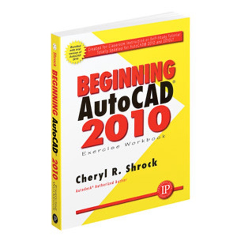 Beginning AutoCAD 2010 Exercise Workbook – 3404-6